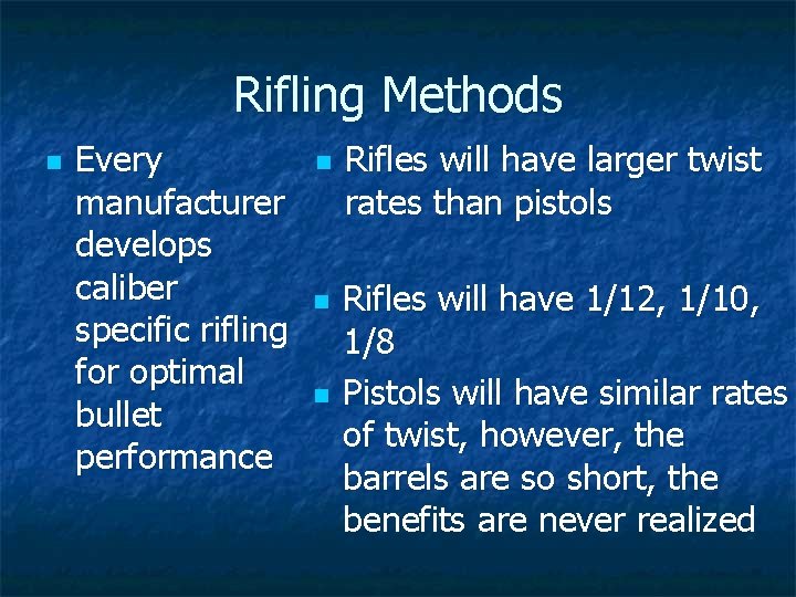 Rifling Methods n Every manufacturer develops caliber specific rifling for optimal bullet performance n