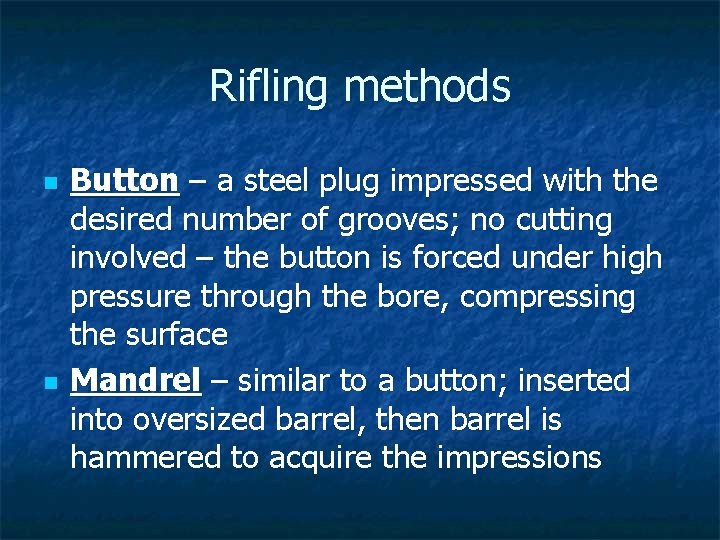 Rifling methods n n Button – a steel plug impressed with the desired number