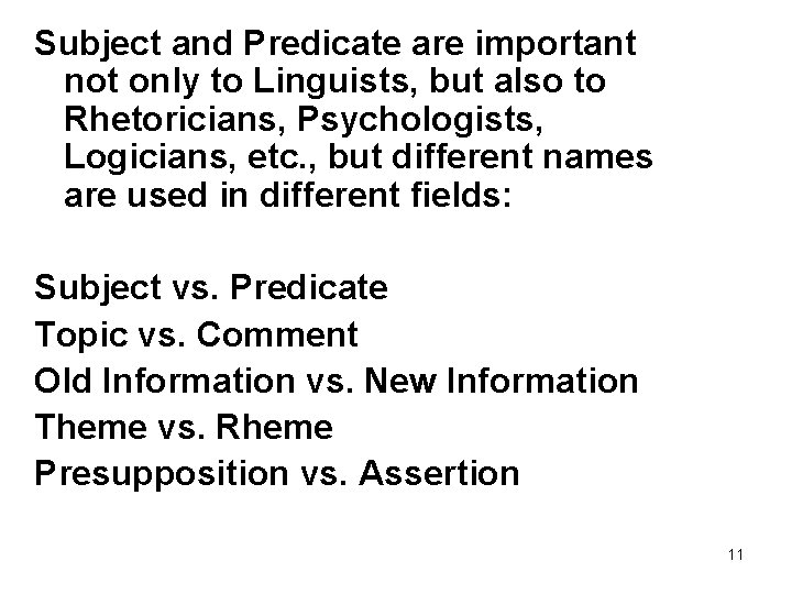 Subject and Predicate are important not only to Linguists, but also to Rhetoricians, Psychologists,