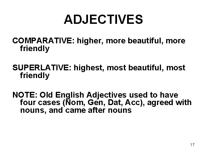 ADJECTIVES COMPARATIVE: higher, more beautiful, more friendly SUPERLATIVE: highest, most beautiful, most friendly NOTE: