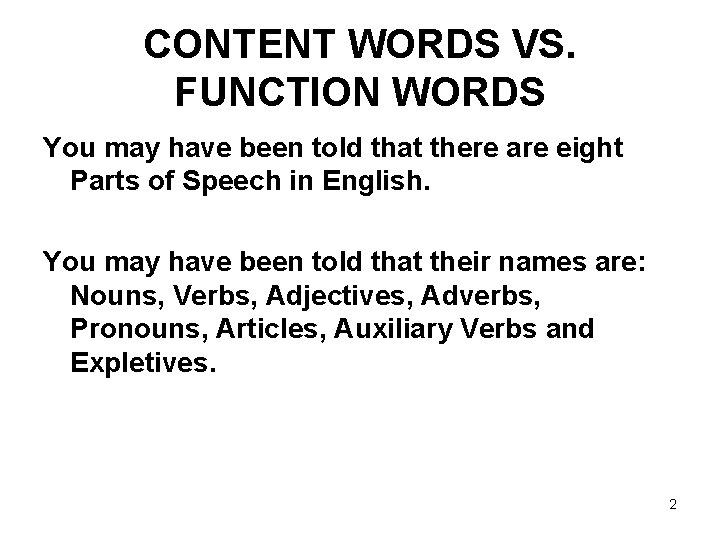 CONTENT WORDS VS. FUNCTION WORDS You may have been told that there are eight