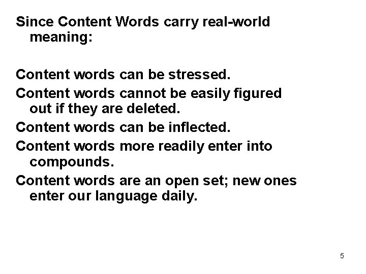 Since Content Words carry real-world meaning: Content words can be stressed. Content words cannot