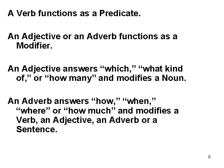 A Verb functions as a Predicate. An Adjective or an Adverb functions as a