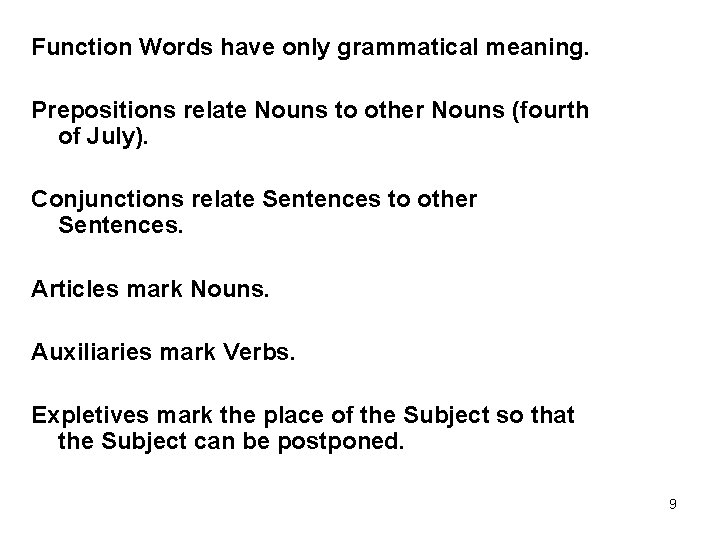 Function Words have only grammatical meaning. Prepositions relate Nouns to other Nouns (fourth of