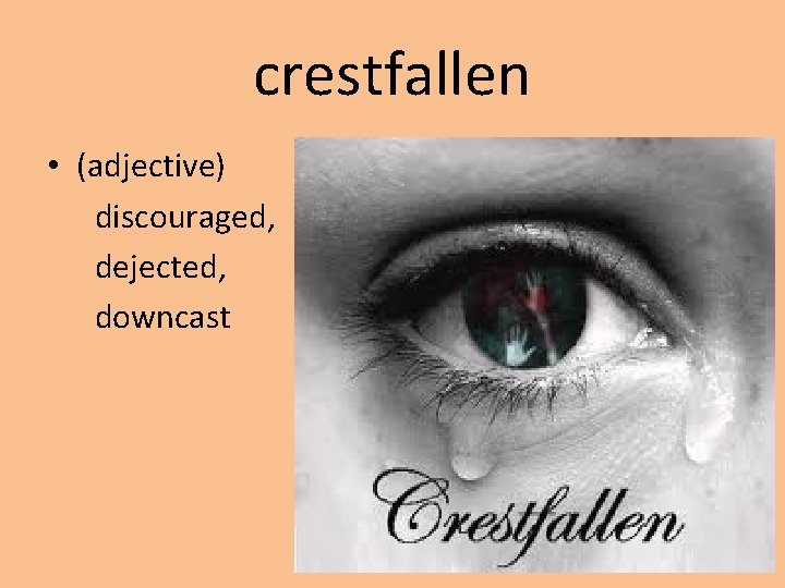 crestfallen • (adjective) discouraged, dejected, downcast 