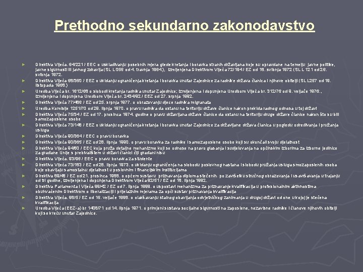 Prethodno sekundarno zakonodavstvo ► ► ► ► Direktiva Vijeća. 64/221 / EEC o usklađivanju