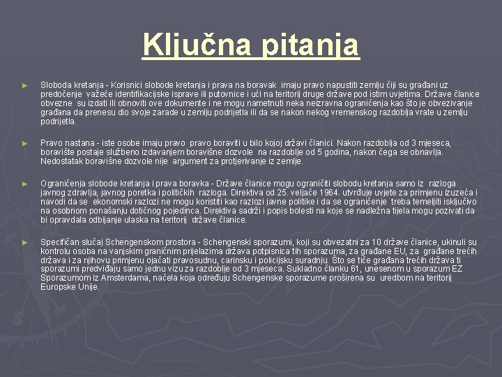 Ključna pitanja ► Sloboda kretanja - Korisnici slobode kretanja i prava na boravak imaju