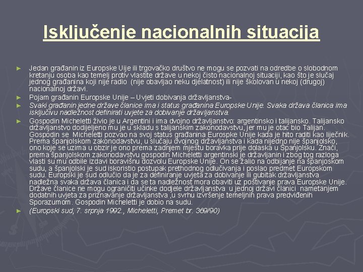 Isključenje nacionalnih situacija ► ► ► Jedan građanin iz Europske Uije ili trgovačko društvo