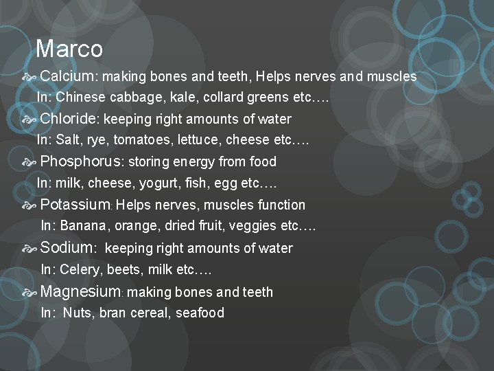 Marco Calcium: making bones and teeth, Helps nerves and muscles In: Chinese cabbage, kale,