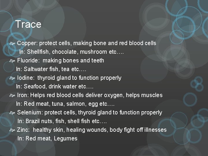 Trace Copper: protect cells, making bone and red blood cells In: Shellfish, chocolate, mushroom