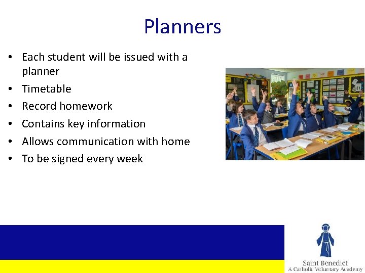 Planners • Each student will be issued with a planner • Timetable • Record