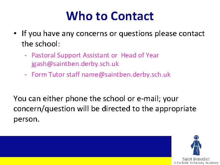 Who to Contact • If you have any concerns or questions please contact the