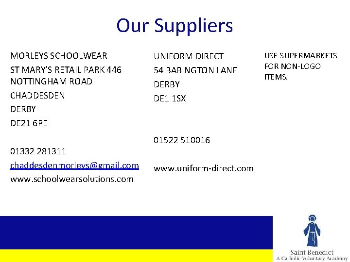 Our Suppliers MORLEYS SCHOOLWEAR ST MARY’S RETAIL PARK 446 NOTTINGHAM ROAD CHADDESDEN DERBY DE