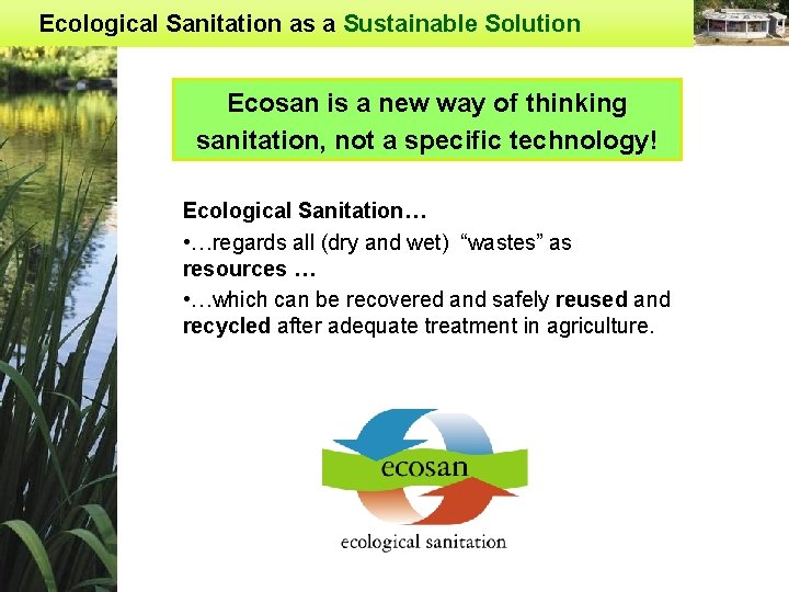 Ecological Sanitation as a Sustainable Solution Ecosan is a new way of thinking sanitation,