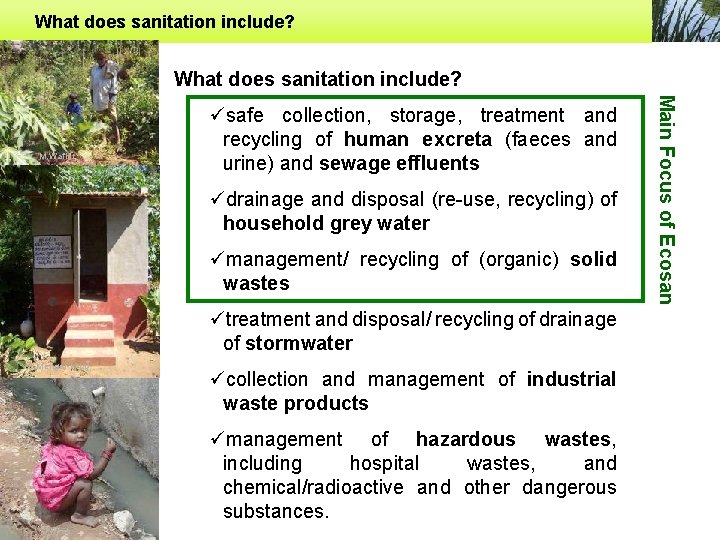 What does sanitation include? üdrainage and disposal (re-use, recycling) of household grey water ümanagement/