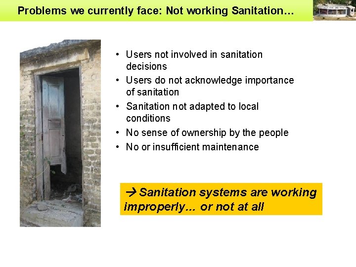 Problems we currently face: Not working Sanitation… • Users not involved in sanitation decisions