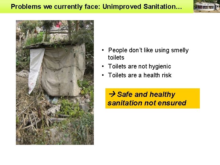 Problems we currently face: Unimproved Sanitation… • People don’t like using smelly toilets •