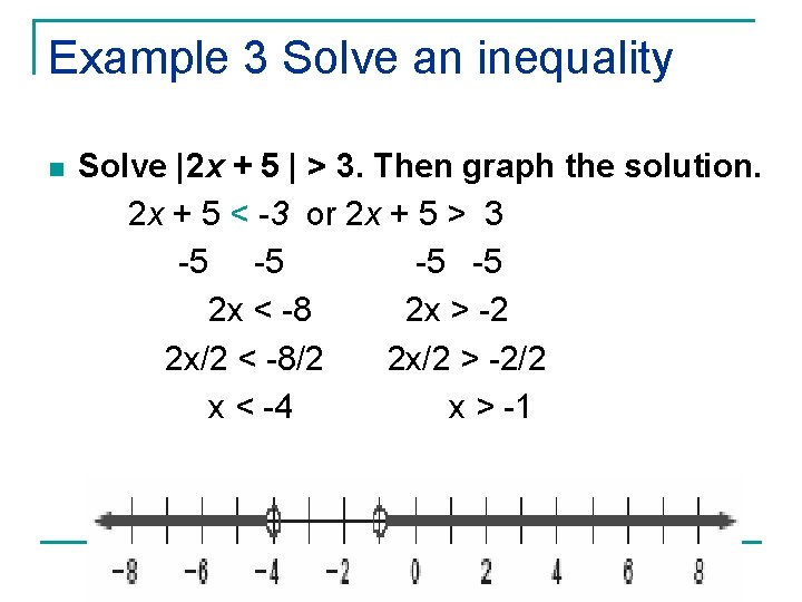 Example 3 Solve an inequality n Solve |2 x + 5 | > 3.