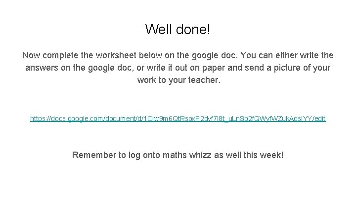Well done! Now complete the worksheet below on the google doc. You can either