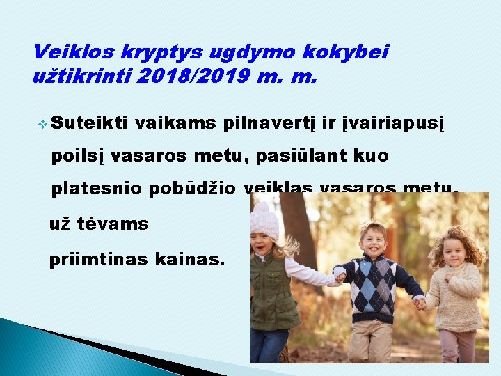 Veiklos kryptys ugdymo kokybei užtikrinti 2018/2019 m. m. v Suteikti vaikams pilnavertį ir įvairiapusį