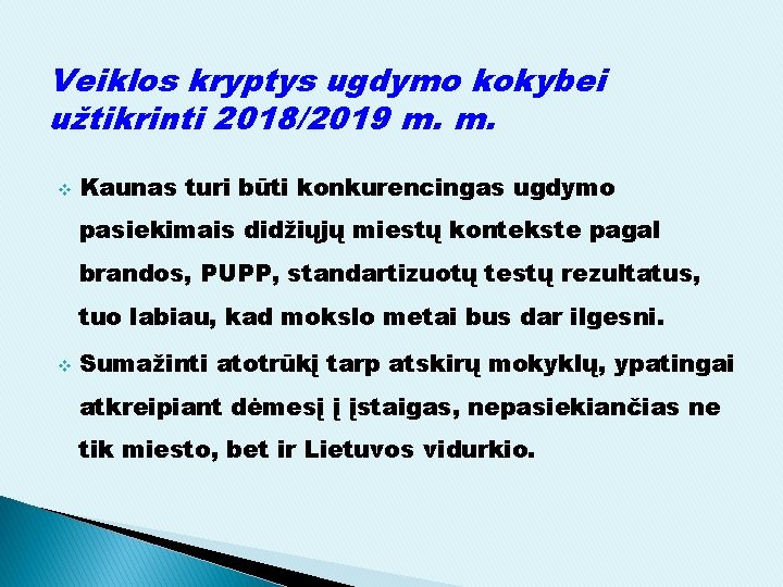 Veiklos kryptys ugdymo kokybei užtikrinti 2018/2019 m. m. v Kaunas turi būti konkurencingas ugdymo