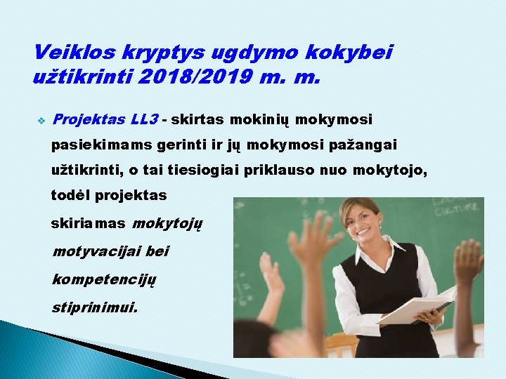 Veiklos kryptys ugdymo kokybei užtikrinti 2018/2019 m. m. v Projektas LL 3 - skirtas