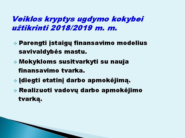 Veiklos kryptys ugdymo kokybei užtikrinti 2018/2019 m. m. v v Parengti įstaigų finansavimo modelius