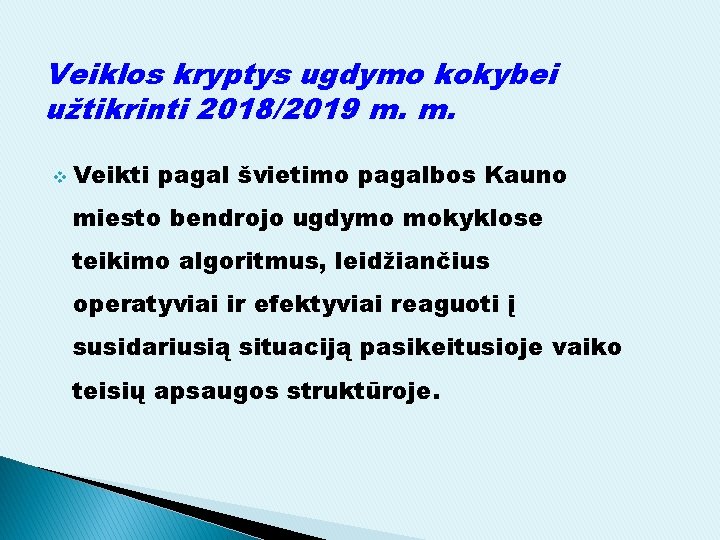 Veiklos kryptys ugdymo kokybei užtikrinti 2018/2019 m. m. v Veikti pagal švietimo pagalbos Kauno