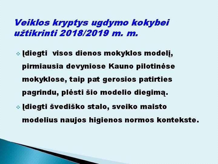 Veiklos kryptys ugdymo kokybei užtikrinti 2018/2019 m. m. v Įdiegti visos dienos mokyklos modelį,