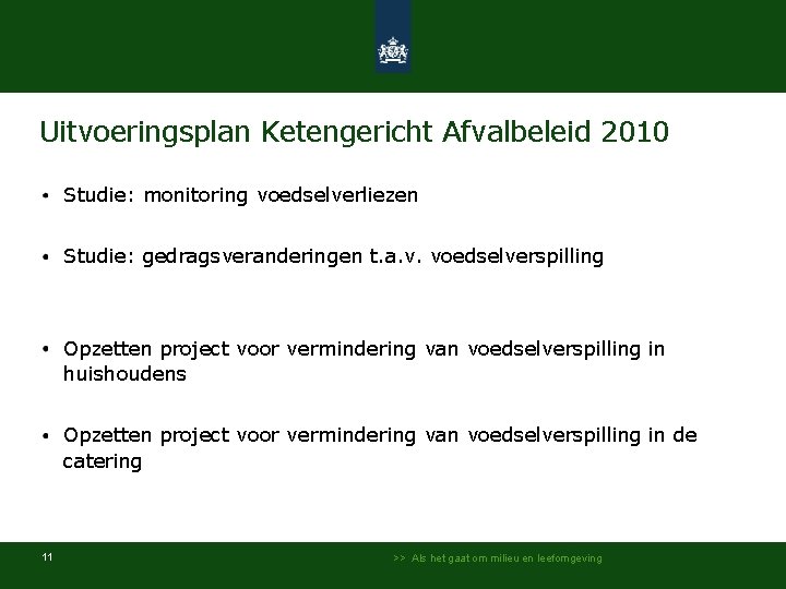 Uitvoeringsplan Ketengericht Afvalbeleid 2010 Studie: monitoring voedselverliezen Studie: gedragsveranderingen t. a. v. voedselverspilling Opzetten