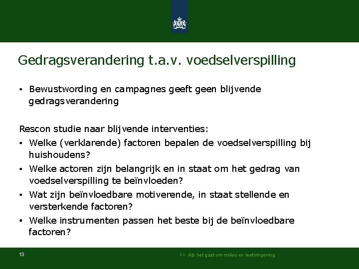 Gedragsverandering t. a. v. voedselverspilling Bewustwording en campagnes geeft geen blijvende gedragsverandering Rescon studie