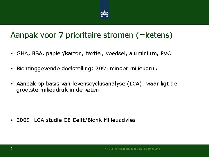 Aanpak voor 7 prioritaire stromen (=ketens) GHA, BSA, papier/karton, textiel, voedsel, aluminium, PVC Richtinggevende