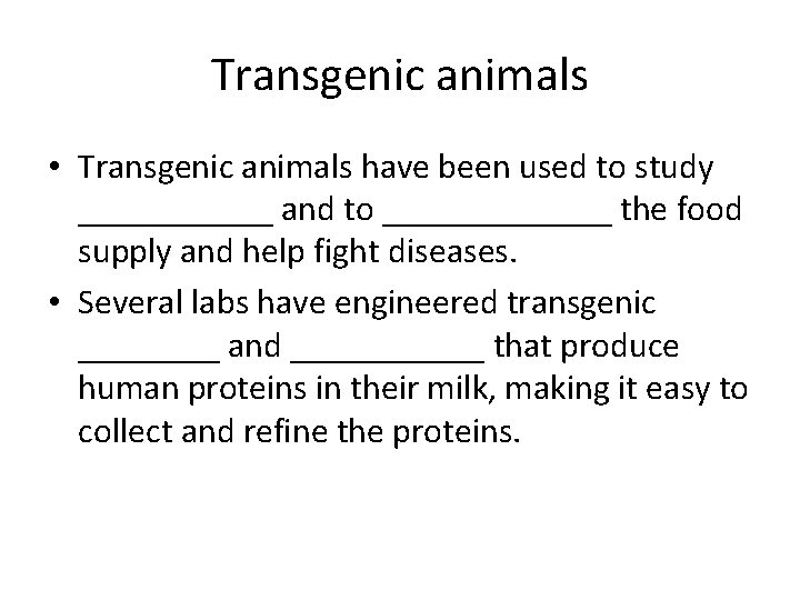 Transgenic animals • Transgenic animals have been used to study ______ and to _______