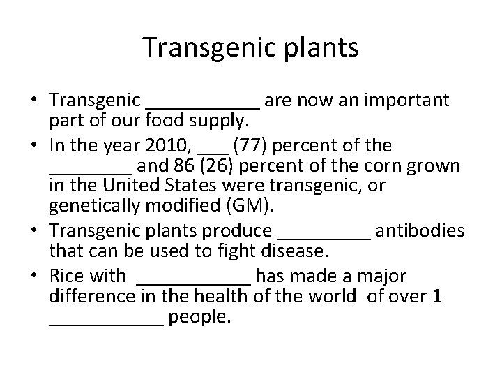 Transgenic plants • Transgenic ______ are now an important part of our food supply.