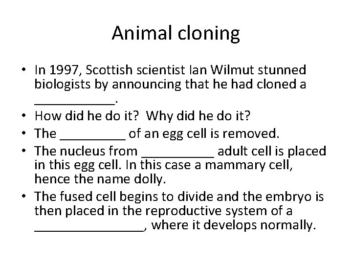 Animal cloning • In 1997, Scottish scientist Ian Wilmut stunned biologists by announcing that