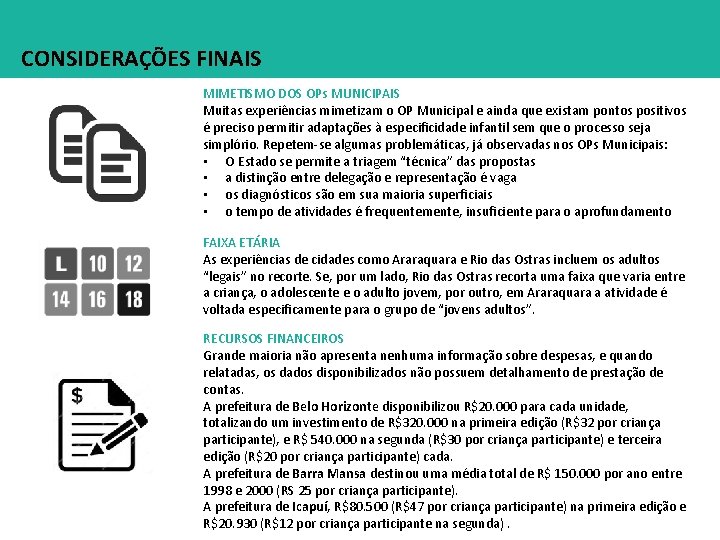 CONSIDERAÇÕES FINAIS MIMETISMO DOS OPs MUNICIPAIS Muitas experiências mimetizam o OP Municipal e ainda