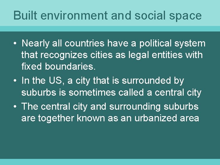 Built environment and social space • Nearly all countries have a political system that