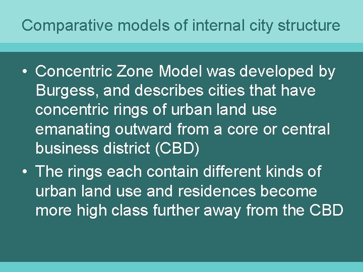 Comparative models of internal city structure • Concentric Zone Model was developed by Burgess,