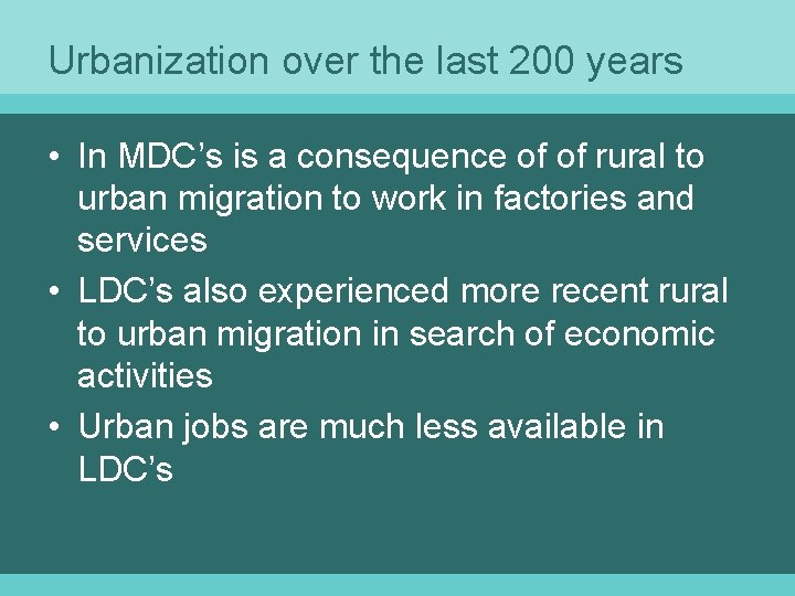 Urbanization over the last 200 years • In MDC’s is a consequence of of