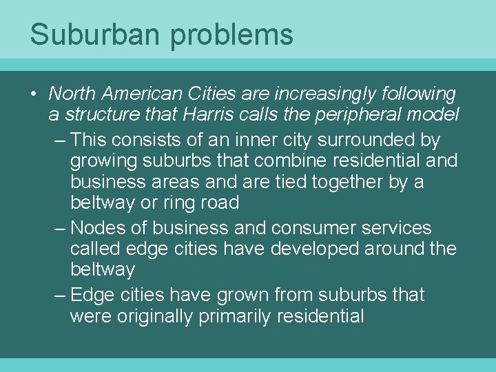 Suburban problems • North American Cities are increasingly following a structure that Harris calls