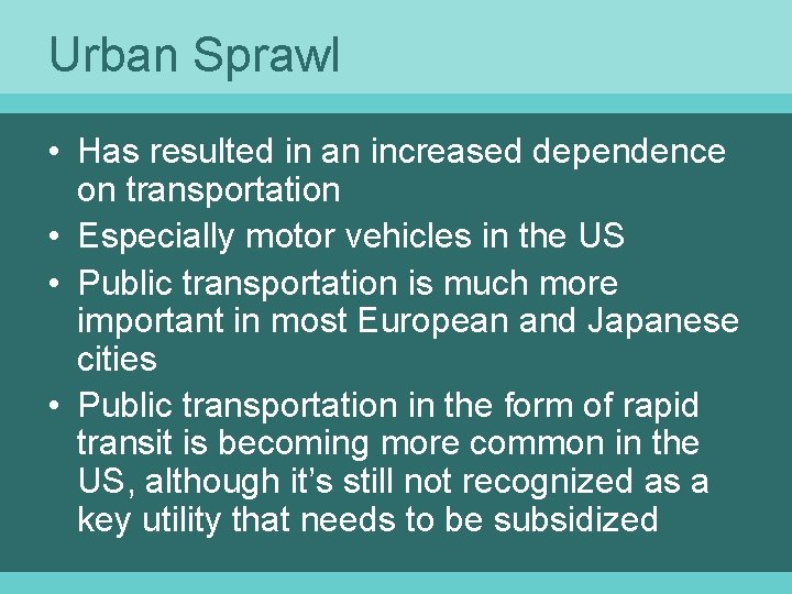 Urban Sprawl • Has resulted in an increased dependence on transportation • Especially motor