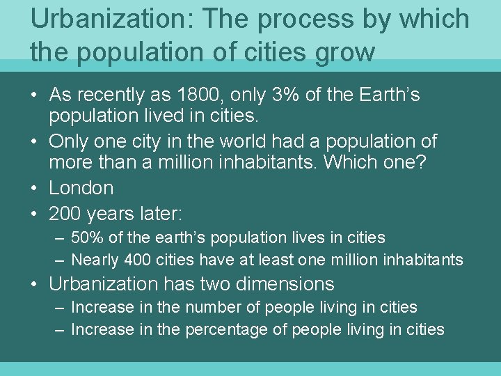 Urbanization: The process by which the population of cities grow • As recently as