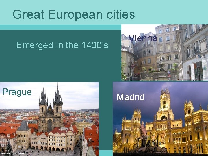 Great European cities Emerged in the 1400’s Prague Vienna Madrid 