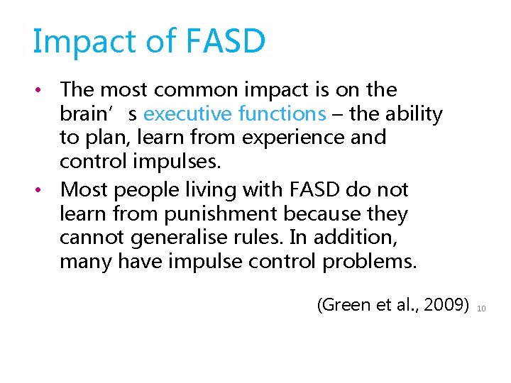 Impact of FASD • The most common impact is on the brain’s executive functions