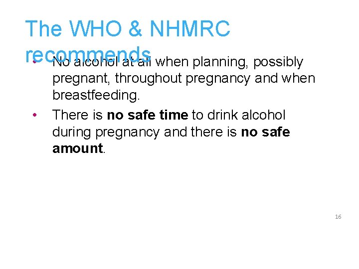 The WHO & NHMRC recommends • No alcohol at all when planning, possibly •