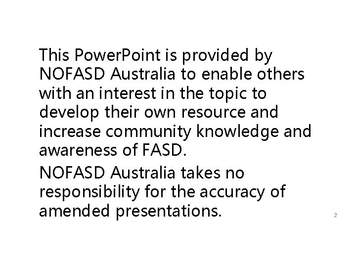 This Power. Point is provided by NOFASD Australia to enable others with an interest