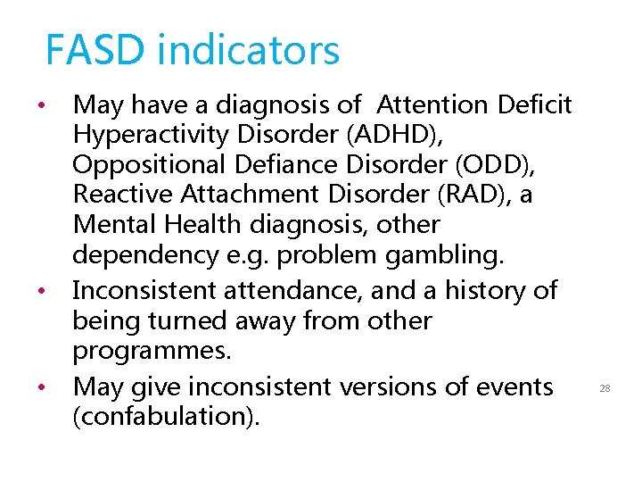 FASD indicators • • • May have a diagnosis of Attention Deficit Hyperactivity Disorder