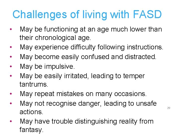 Challenges of living with FASD • • May be functioning at an age much