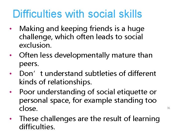 Difficulties with social skills • • • Making and keeping friends is a huge