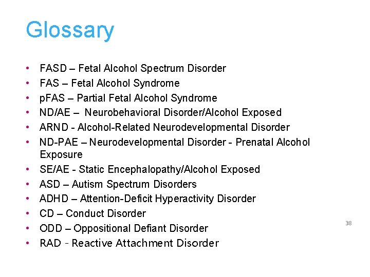 Glossary • • • FASD – Fetal Alcohol Spectrum Disorder FAS – Fetal Alcohol